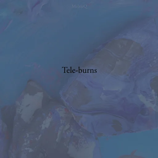 Teleburns (2021-2024) by Zoe Louise collection artwork